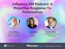 Influence 100 Podcast: A Proactive Response To Polarization